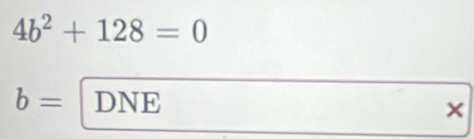 4b^2+128=0
b= DNE ×