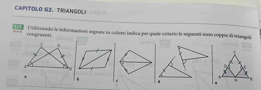 117 Utilizzando le informazioni segnate in colore, indica per quale criterio le seguenti sono coppie di triangoli 
* * * congruenti. 
C D 
$ 
A 
B 
a 
b