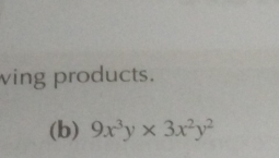 ving products. 
(b) 9x^3y* 3x^2y^2