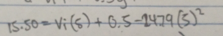 15.50=Vi(s(s)+0.2479(5)^2