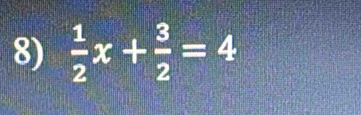  1/2 x+ 3/2 =4