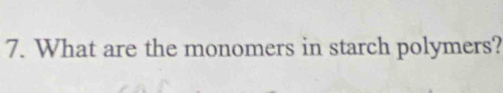 What are the monomers in starch polymers?