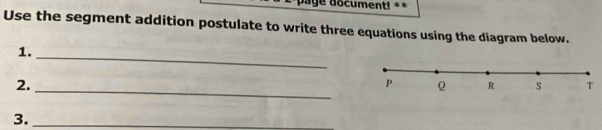 age document! ** 
Use the segment addition postulate to write three equations using the diagram below. 
1._ 
2._ 
3._