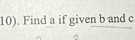 10). Find a if given b and c