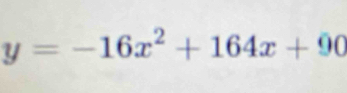 y=-16x^2+164x+90