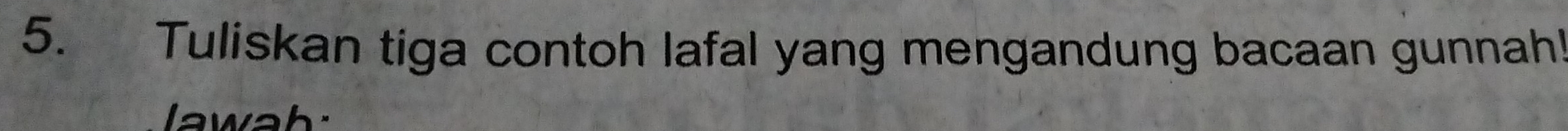 Tuliskan tiga contoh lafal yang mengandung bacaan gunnah! 
lawah: