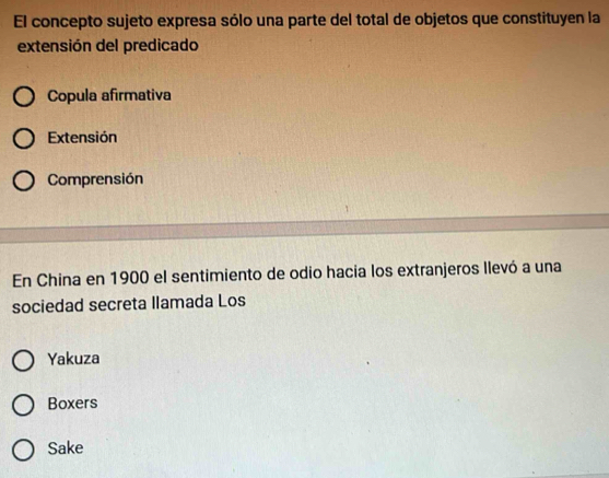 El concepto sujeto expresa sólo una parte del total de objetos que constituyen la
extensión del predicado
Copula afirmativa
Extensión
Comprensión
En China en 1900 el sentimiento de odio hacia los extranjeros llevó a una
sociedad secreta llamada Los
Yakuza
Boxers
Sake