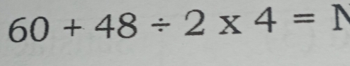 60+48/ 2* 4=1