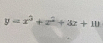 y=x^3+x^2+3x+10