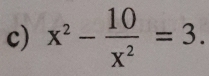 x^2- 10/x^2 =3.