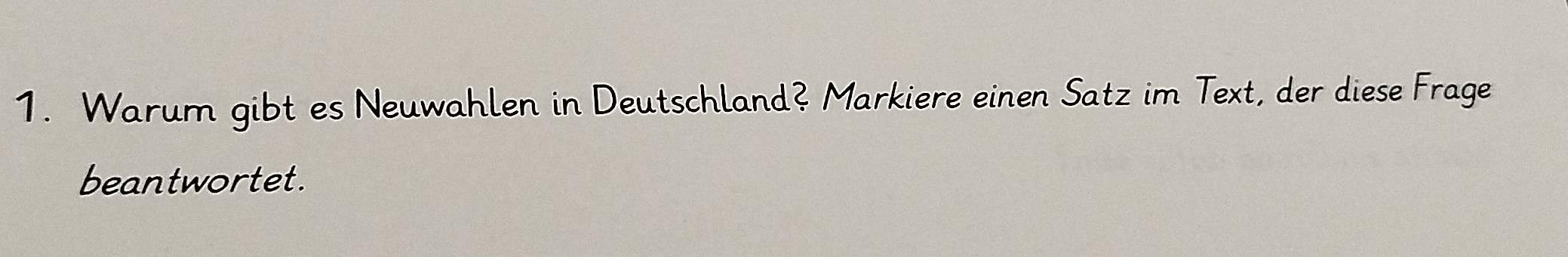 Warum gibt es Neuwahlen in Deutschland? Markiere einen Satz im Text, der diese Frage 
beantwortet.