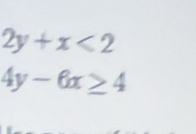 2y+x<2</tex>
4y-6x≥ 4