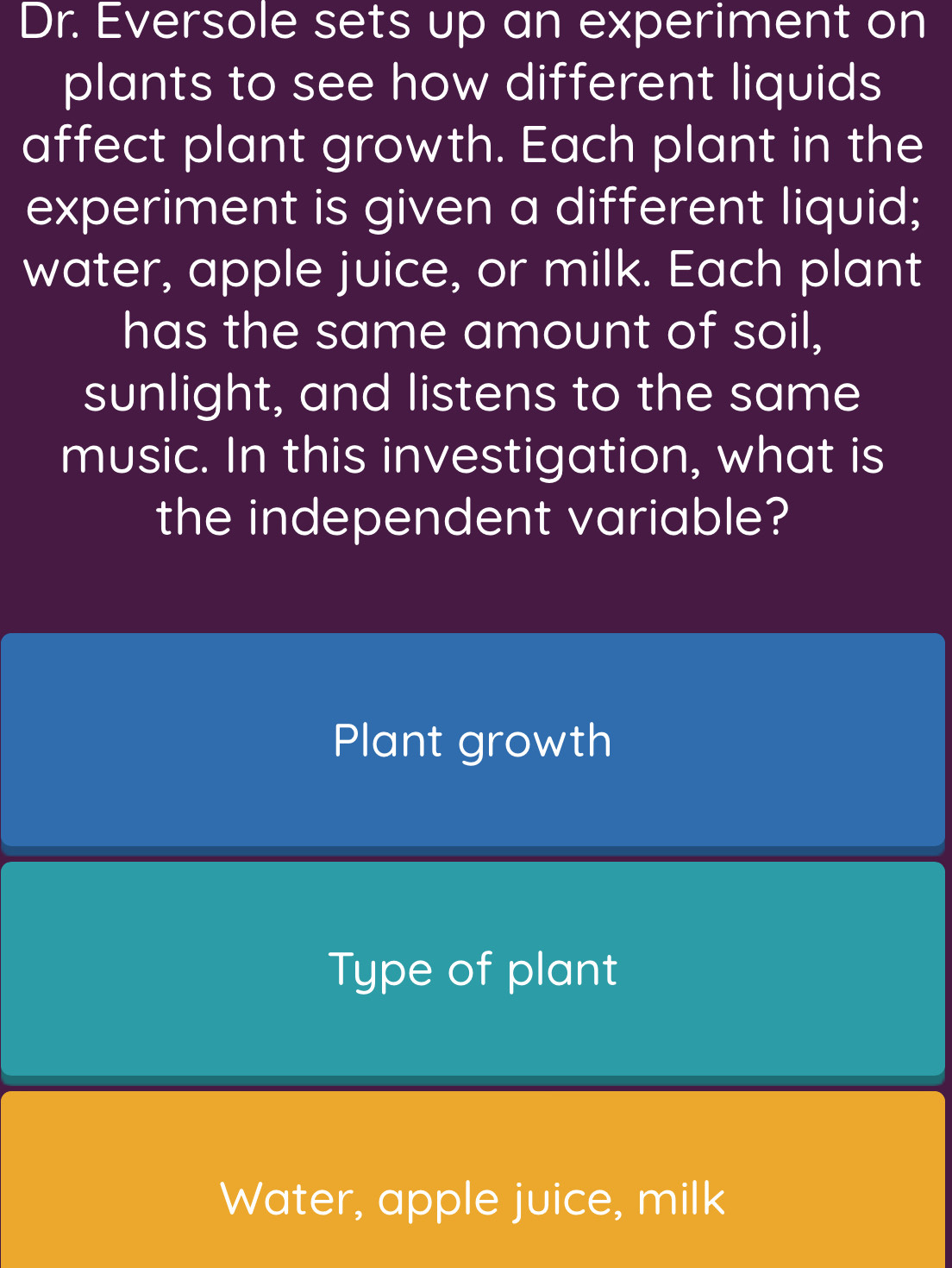 Solved: Dr. Eversole sets up an experiment on plants to see how ...