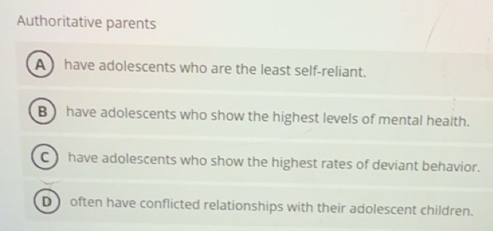 Solved: Authoritative parents A have adolescents who are the least self ...