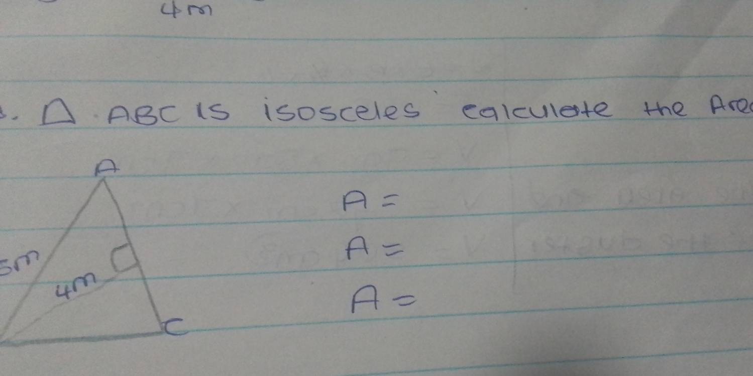 △ ABC is isosceles ealculete the Are
A=
A=
A=