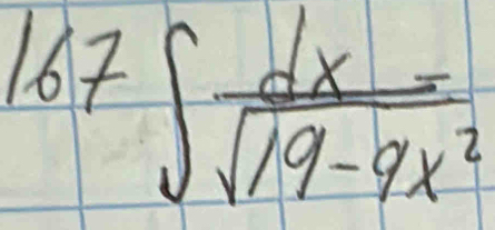 167∈t  dx/sqrt(19-9x^2) 