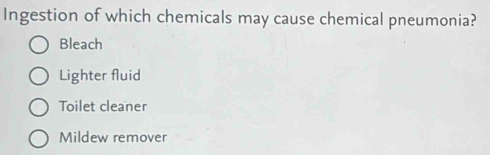 Solved: Ingestion of which chemicals may cause chemical pneumonia ...