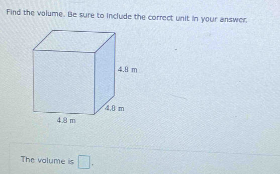 Find the volume. Be sure to include the correct unit in your answer. 
The volume is □.