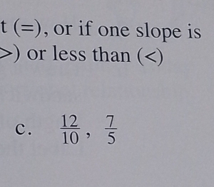 t(=) , or if one slope is
) or less than () 
c.  12/10 ,  7/5 