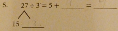 27/ 3=5+ =
__
15
_