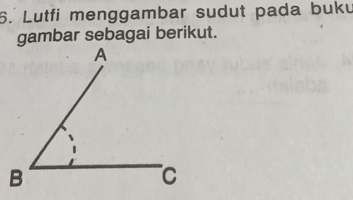 Lutfi menggambar sudut pada buku 
gambar sebagai berikut.