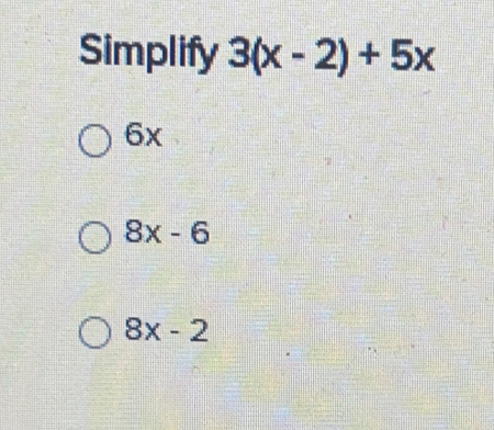 Simplify 3(x-2)+5x
6x
8x-6
8x-2