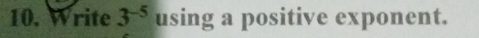 Write 3^(-5) using a positive exponent.