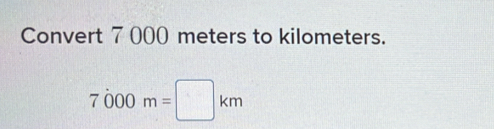 Solved: Convert 7 000 meters to kilometers. 7000m= km [Physics]
