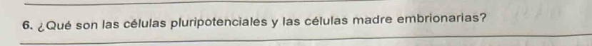 ¿Qué son las células pluripotenciales y las células madre embrionarias? 
_