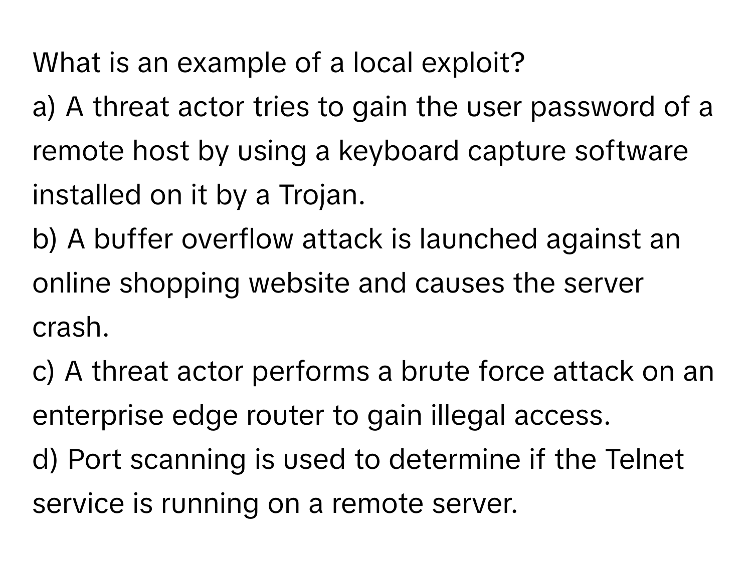 Solved: What is an example of a local exploit? a) A threat actor tries ...