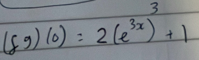 (fg)(0)=2(e^(3x))^3+1