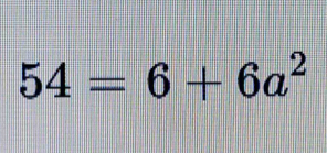 54=6+6a^2