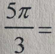  5π /3 =