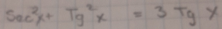 sec^2x+Tg^2x=3Tgx