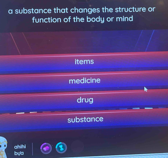 a substance that changes the structure or
function of the body or mind
items
medicine
drug
substance
ahihi
bựa