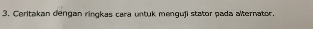 Ceritakan dengan ringkas cara untuk menguji stator pada alternator.