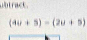 ubtract .
(4u+5)-(2u+5)