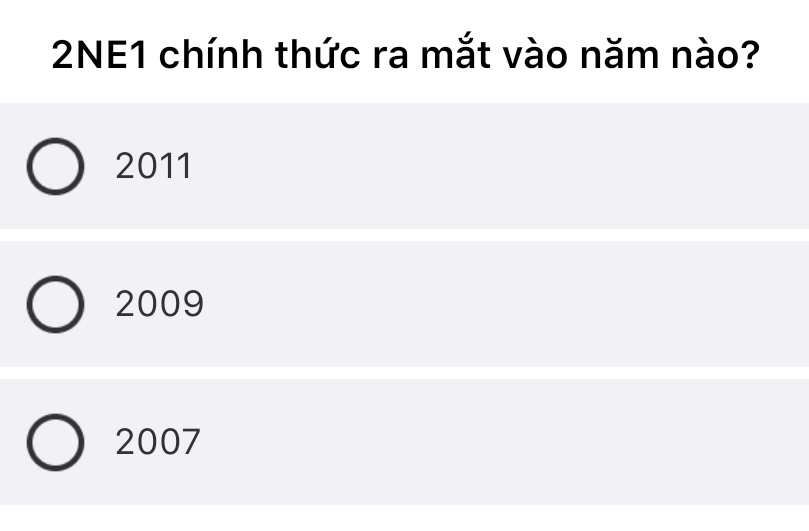 2NE1 chính thức ra mắt vào năm nào?
2011
2009
2007