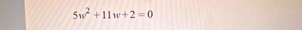 5w^2+11w+2=0