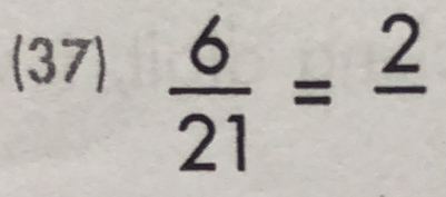 (37)
 6/21 =frac 2