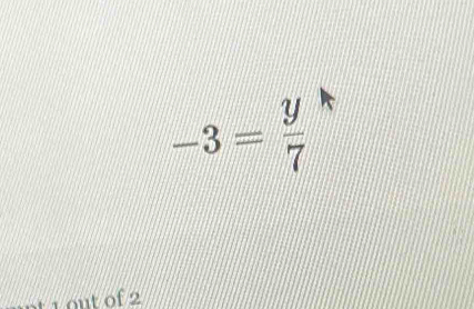 -3= y/7 
nt 1 ot of