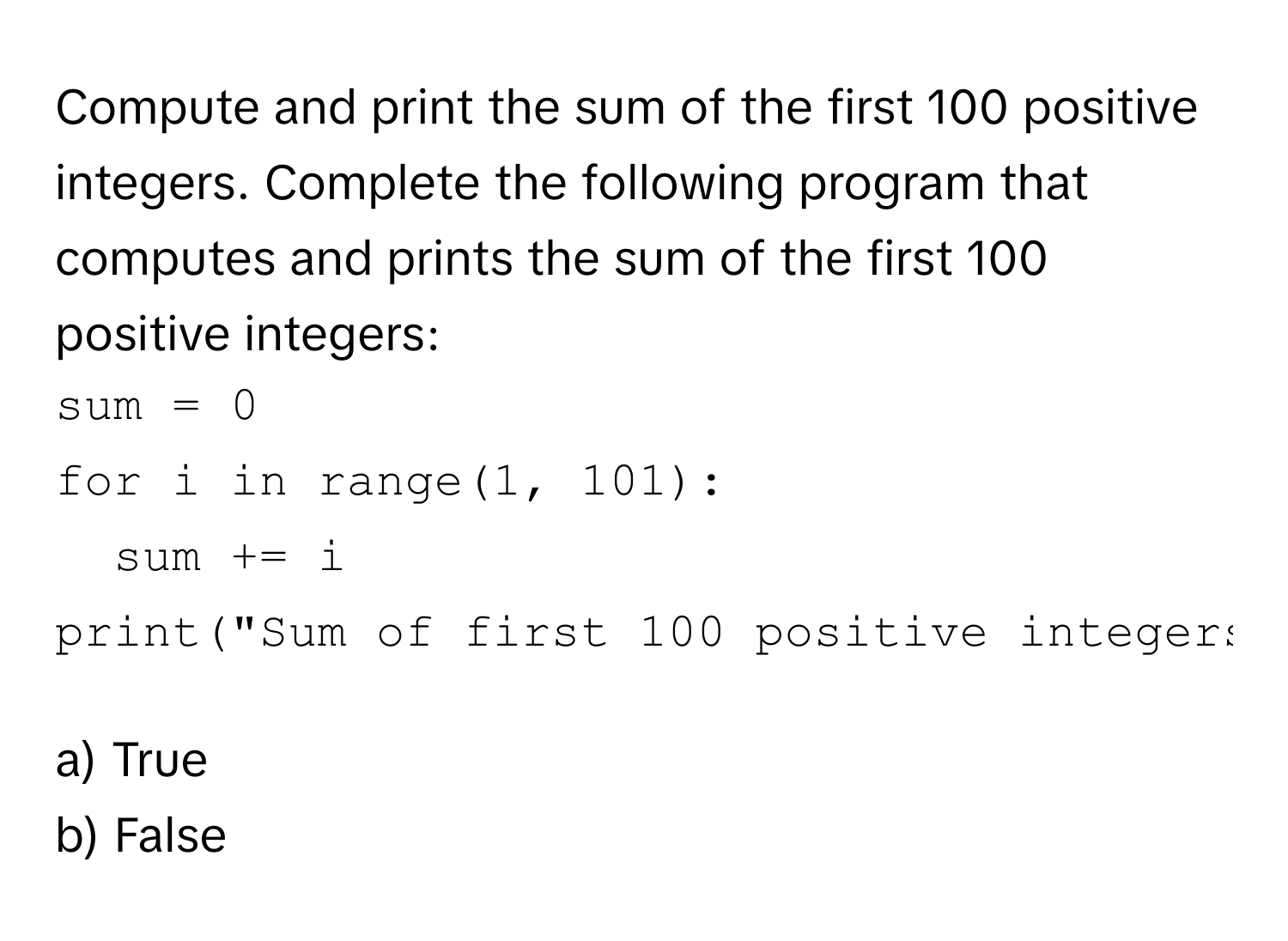 Solved: Compute and print the sum of the first 100 positive integers ...