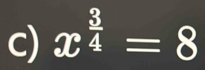 x^(frac 3)4=8