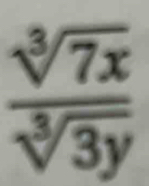  sqrt[3](7x)/sqrt[3](3y) 