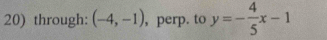 through: (-4,-1) , perp. to y=- 4/5 x-1