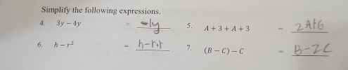 Simplify the following expressions. 
4. 3y-4y = _  5. A+3+A+3 -_ 
6. h-r^2 - _  7. (B-C)-C =
_