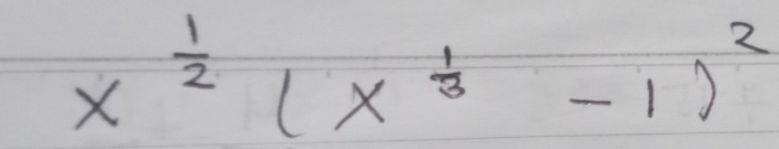 x^(frac 1)2(x^(frac 1)3-1)^2