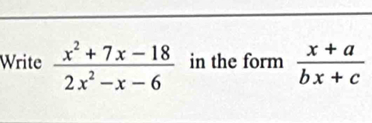 Writein the form  (x+a)/bx+c 