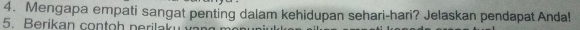 Mengapa empati sangat penting dalam kehidupan sehari-hari? Jelaskan pendapat Anda! 
5. Berikan contoh nerila