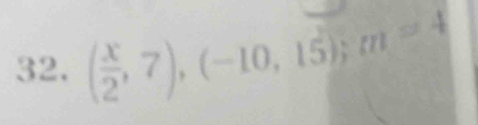 ( x/2 ,7),(-10,15); m=4